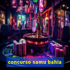 concurso samu bahia